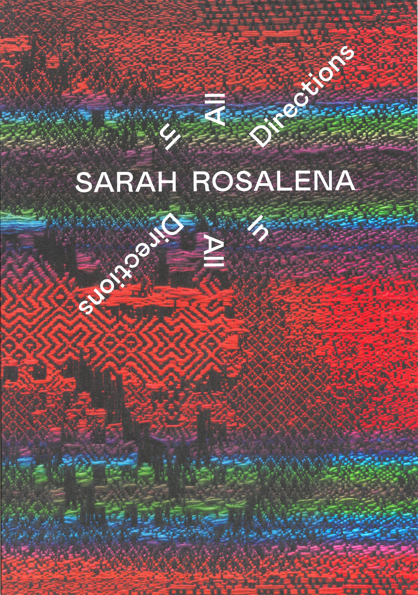 Sarah Rosalena: In All Directions - Exhibition Catalog