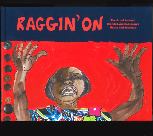 Raggin' On: The Art of Aminah Brenda Lynn Robinson's House and Journals